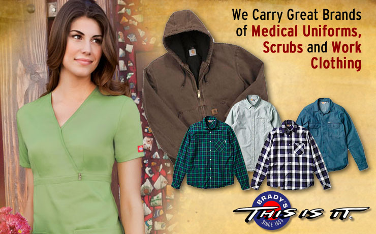 Brady's this is it! carries great brands of medical uniforms, scrubs and work clothing.